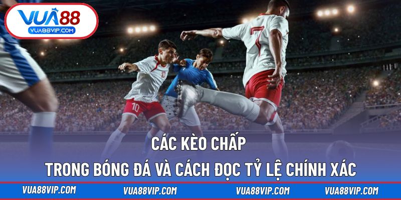 Các Kèo Chấp Trong Bóng Đá