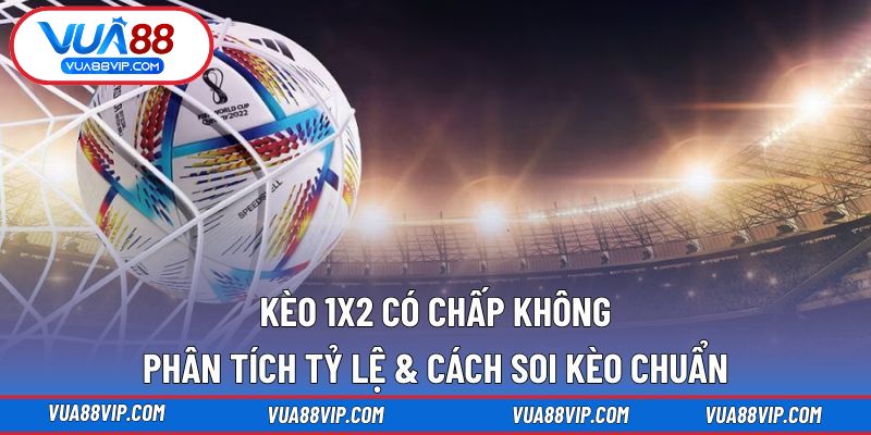 Kèo 1x2 Có Chấp Không